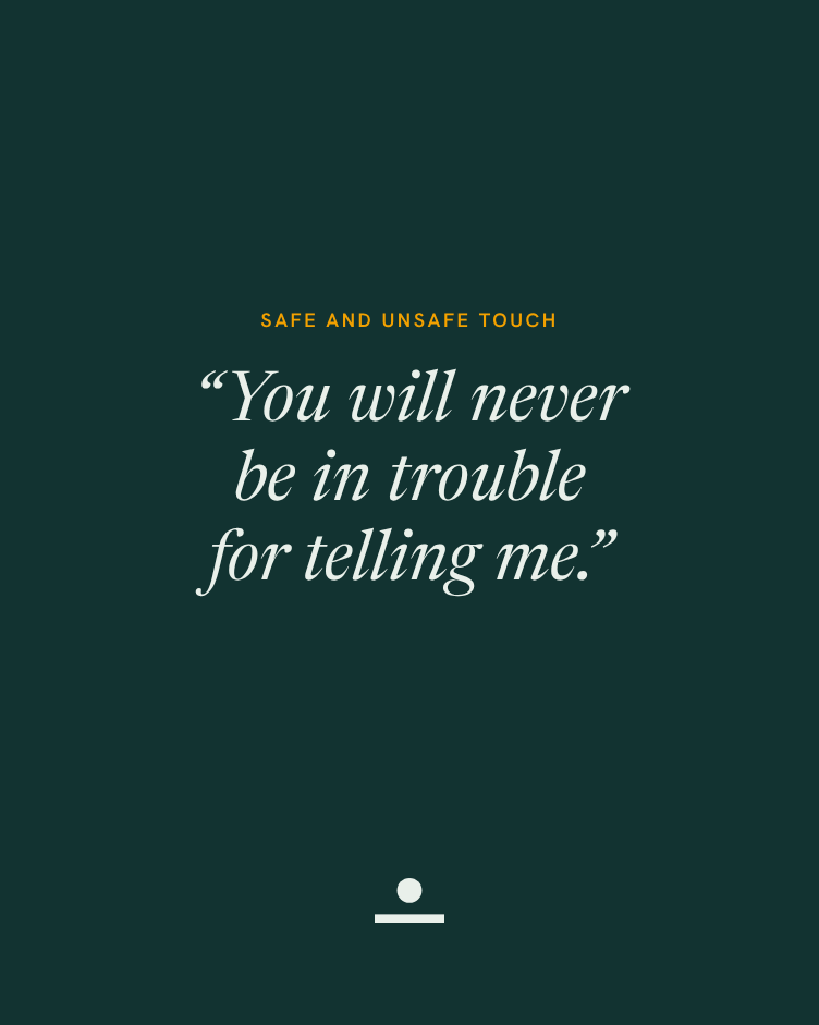 Dark green arch with the words: You will never be in trouble for telling me.